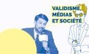 Validisme, médias et société