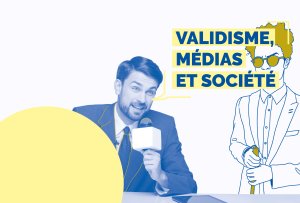 Validisme, médias et société